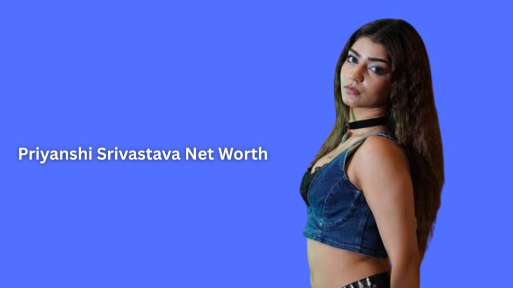 Priyanshi Srivastava Net Worth
